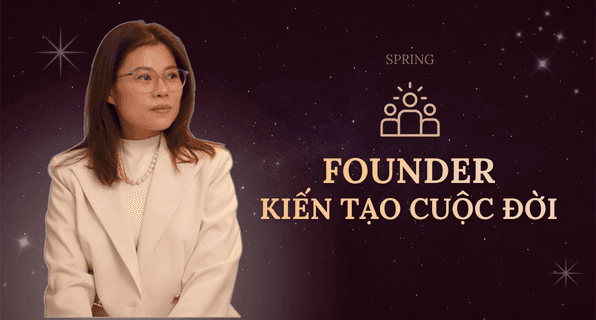 Founder kiến tạo cuộc đời
